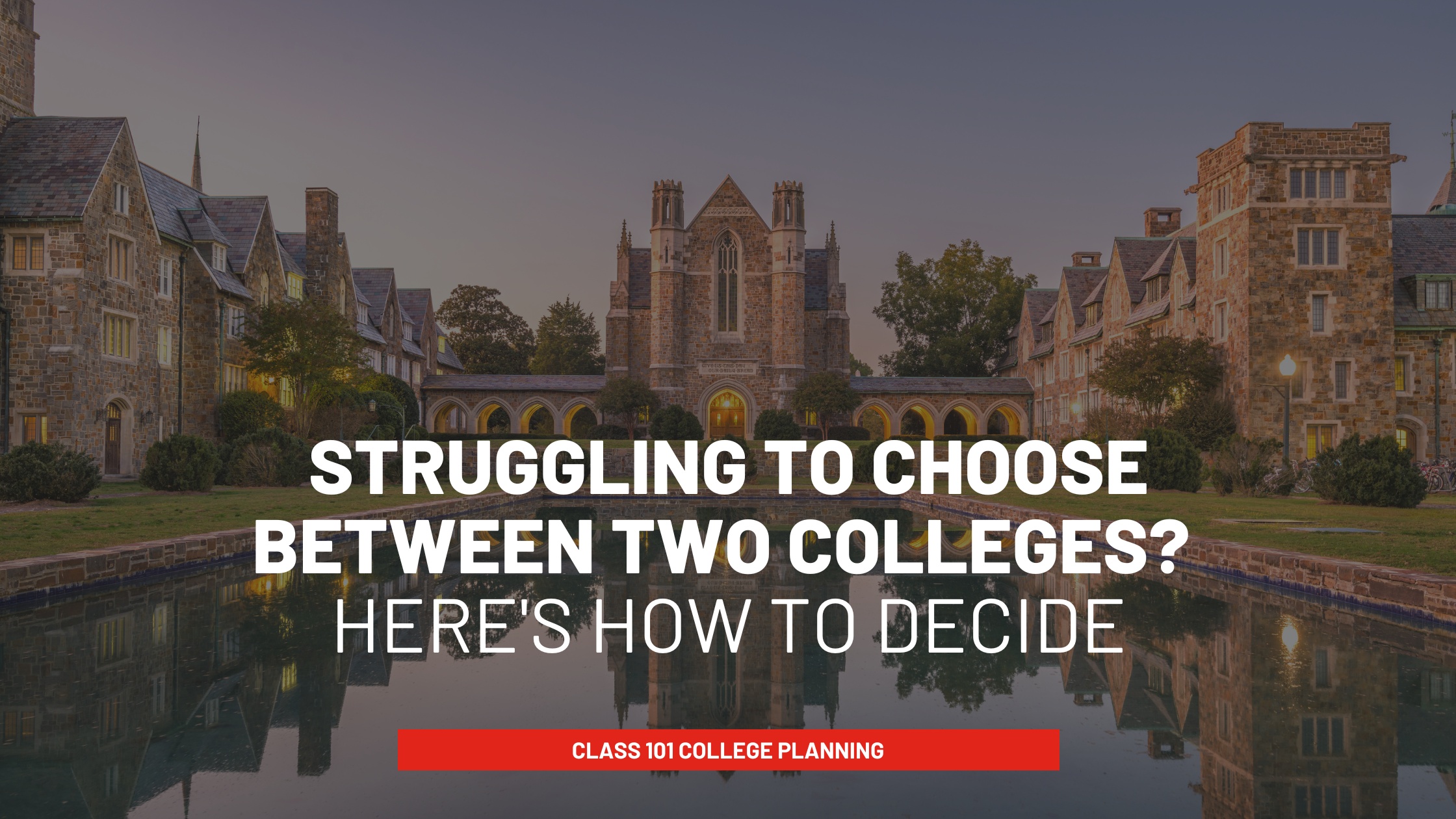 Struggling to Choose Between Colleges? Here’s How to Decide